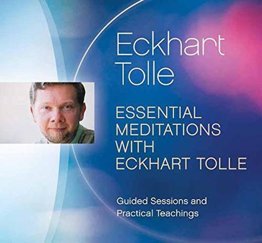 Essential Meditations with Eckhart Tolle: Guided Sessions and Practical Teachings