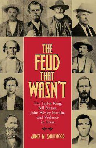 Cover image for The Feud That Wasn't: The Taylor Ring, Bill Sutton, John Wesley Hardin, and Violence in Texas