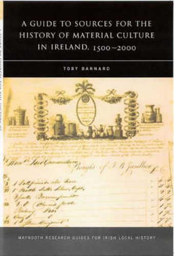 Cover image for A Guide to the Sources for Irish Material Culture:1500-1900