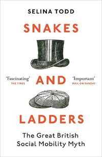 Cover image for Snakes and Ladders: The great British social mobility myth