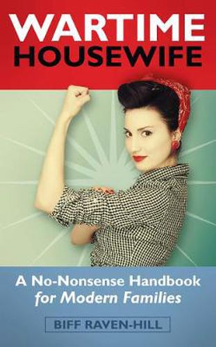 Cover image for The Wartime Housewife: A No-Nonsense Handbook for Modern Families