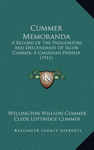 Cover image for Cummer Memoranda: A Record of the Progenitors and Descendants of Jacob Cummer, a Canadian Pioneer (1911)