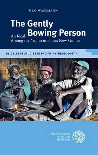 Cover image for The Gently Bowing Person: An Ideal Among the Yupno in Papua New Guinea
