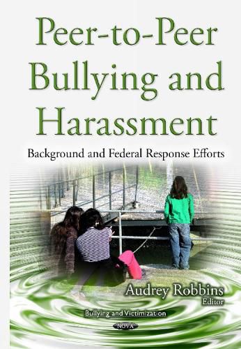 Cover image for Peer-to-Peer Bullying & Harassment: Background & Federal Response Efforts