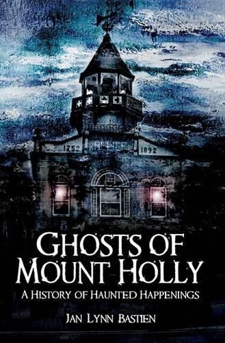 Cover image for Ghosts of Mount Holly: A History of Haunted Happenings