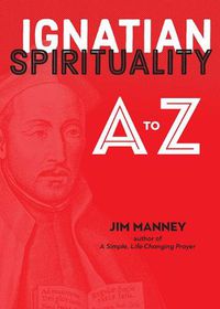 Cover image for Ignatian Spirituality A to Z