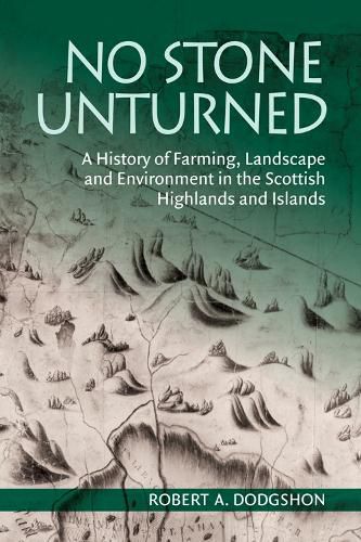 Cover image for No Stone Unturned: A History of Farming, Landscape and Environment in the Scottish Highlands and Islands