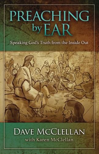 Cover image for Preaching by Ear: Speaking God's Truth from the Inside Out