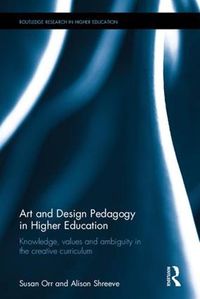 Cover image for Art and Design Pedagogy in Higher Education: Knowledge, Values and Ambiguity in the Creative Curriculum