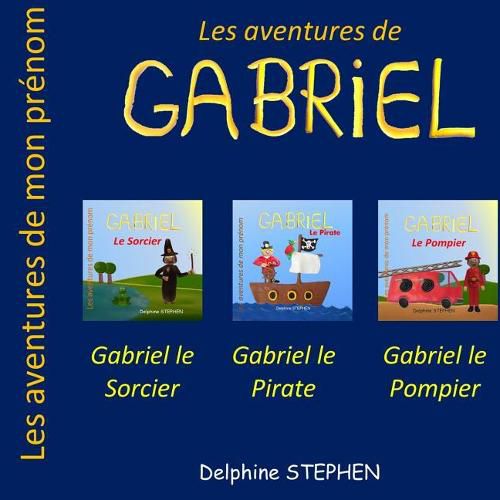 Les Aventures de Gabriel: Gabriel le Pirate, Gabriel le Sorcier, Gabriel le Pompier