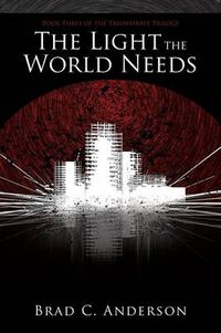 Cover image for The Light the World Needs: Book Three of the Triumvirate Trilogy