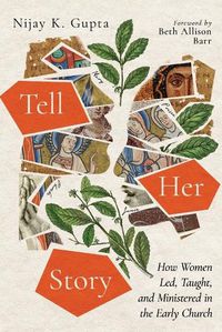 Cover image for Tell Her Story: How Women Led, Taught, and Ministered in the Early Church