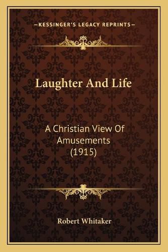 Laughter and Life: A Christian View of Amusements (1915)