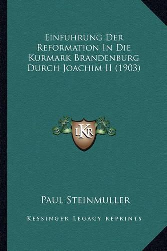 Cover image for Einfuhrung Der Reformation in Die Kurmark Brandenburg Durch Joachim II (1903)