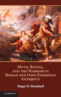 Cover image for Myth, Ritual, and the Warrior in Roman and Indo-European Antiquity