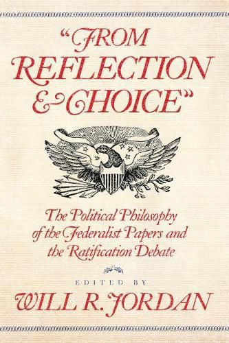 From Reflection and Choice: The Political Philosophy of the Federalist Papers and the Ratification Debate