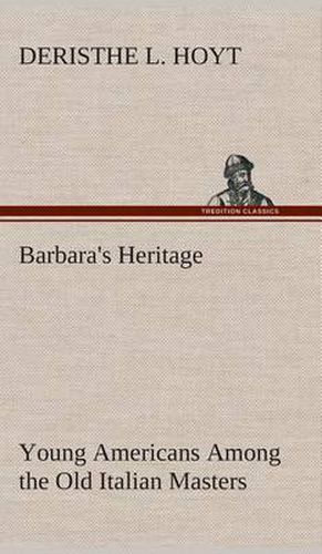 Cover image for Barbara's Heritage Young Americans Among the Old Italian Masters