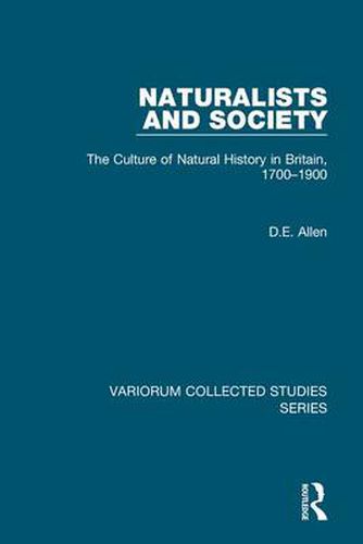 Cover image for Naturalists and Society: The Culture of Natural History in Britain, 1700-1900