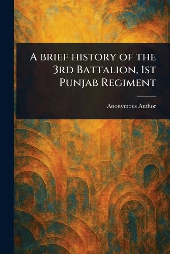 Cover image for A Brief History of the 3rd Battalion, 1st Punjab Regiment