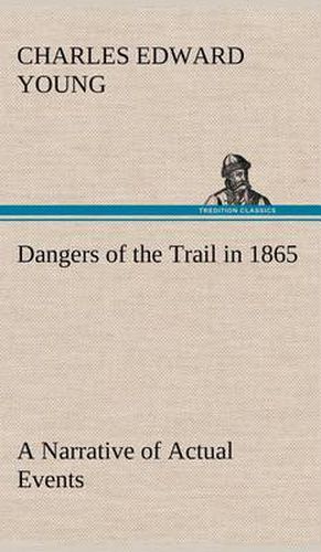 Cover image for Dangers of the Trail in 1865 A Narrative of Actual Events