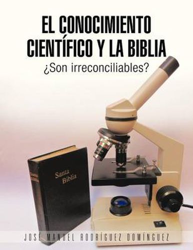 Cover image for El Conocimiento Cientifico y La Biblia: Son Irreconciliables?