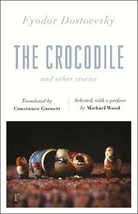 Cover image for The Crocodile and Other Stories (riverrun Editions): Dostoevsky's finest short stories in the timeless translations of Constance Garnett