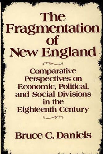 The Fragmentation of New England: Comparative Perspectives on Economic, Political, and Social Divisions in the Eighteenth Century