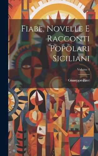 Cover image for Fiabe, Novelle E Racconti Popolari Siciliani; Volume 4