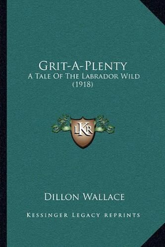 Grit-A-Plenty: A Tale of the Labrador Wild (1918)