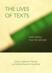 Cover image for The Lives of Texts: Exploring the Metaphor