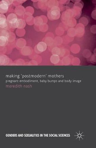 Cover image for Making 'Postmodern' Mothers: Pregnant Embodiment, Baby Bumps and Body Image