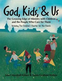 Cover image for God, Kids, & Us: The Growing Edge of Ministry with Children and the People Who Care for Them