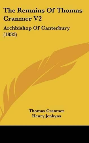 Cover image for The Remains Of Thomas Cranmer V2: Archbishop Of Canterbury (1833)