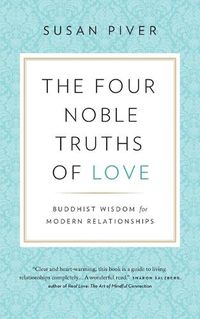 Cover image for The Four Noble Truths of Love: Buddhist Wisdom for Modern Relationships