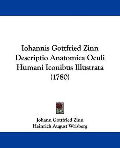 Cover image for Iohannis Gottfried Zinn Descriptio Anatomica Oculi Humani Iconibus Illustrata (1780)
