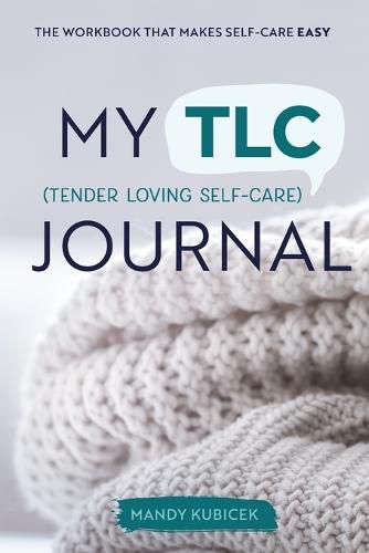 Cover image for My Tender Loving Self-Care Journal: The Workbook that Makes Self-Care Easy