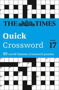 Cover image for The Times Quick Crossword Book 17: 80 World-Famous Crossword Puzzles from the Times2