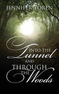 Cover image for Into the Tunnel and Through the Woods