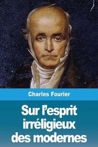 Cover image for Sur l'esprit irreligieux des modernes