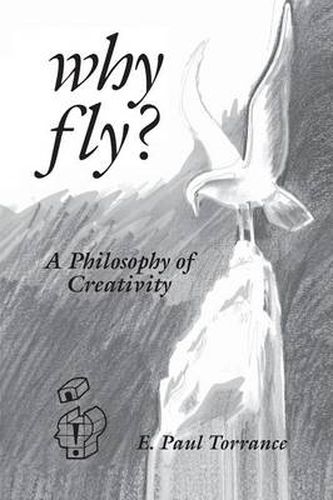 Why Fly?: A Philosophy of Creativity