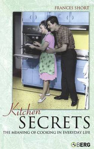 Kitchen Secrets: The Meaning of Cooking in Everyday Life
