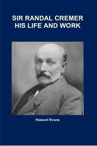 Cover image for Sir Randal Cremer His Life and Work