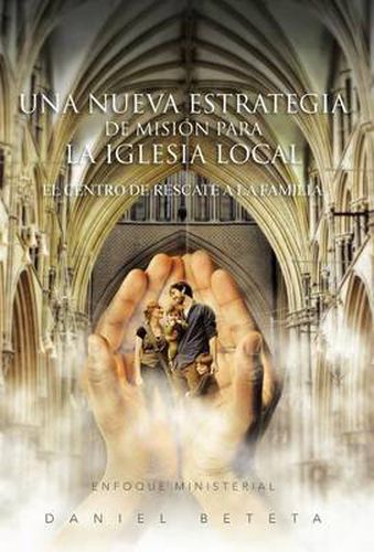 Cover image for Una Nueva Estrategia de Mision Para La Iglesia Local: El Centro de Rescate a la Familia