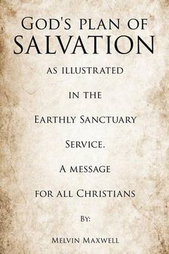 Cover image for God's plan of Salvation as illustrated in the Earthly Sanctuary Service. A message for all Christians