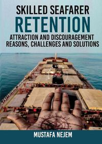 Cover image for Skilled Seafarer Retention, Attraction and Discouragement, Reasons, Challenges & Solutions