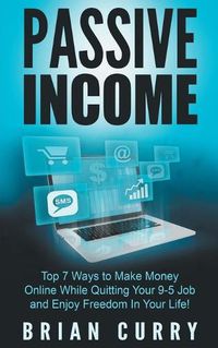 Cover image for Passive Income: Top 7 Ways to Make Money Online While Quitting Your 9-5 Job and Enjoy Freedom In Your Life