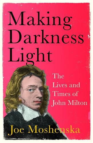 Making Darkness Light: The Lives and Times of John Milton