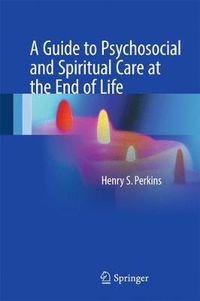 Cover image for A Guide to Psychosocial and Spiritual Care at the End of Life