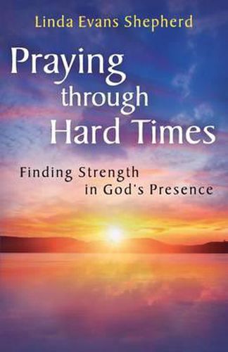 Cover image for Praying Through Hard Times: Finding Strength in God's Presence