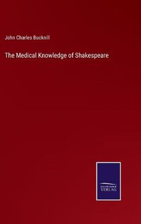 Cover image for The Medical Knowledge of Shakespeare